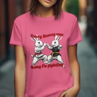 Every Bunny Was Kung Fu Fighting Tee Shirt